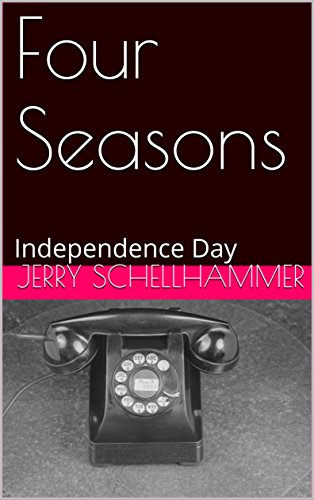 Independence Day - Jerry Schellhammer Short Story - Four Seasons - Independence Day - Jerry Schellhammer