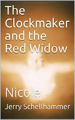 Clock Maker and the Red Widow - Nicole - Jerry Schellhammer New Release - Clock Maker and the Red Widow - Nicole - Jerry Schellhammer