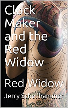 Clock Maker and the Red Widow - Red Widow - Jerry Schellhammer New Release - Clock Maker and the Red Widow - Red Widow - Jerry Schellhammer